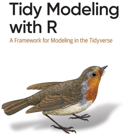 Tidy Modeling with R: A Framework for Modeling in the Tidyverse