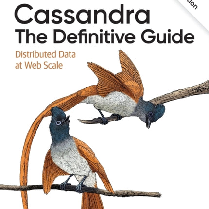 Cassandra: The Definitive Guide, (Revised) Third Edition: Distributed Data at Web Scale