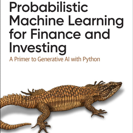 Probabilistic Machine Learning for Finance and Investing: A Primer to the Next Generation of AI with Python