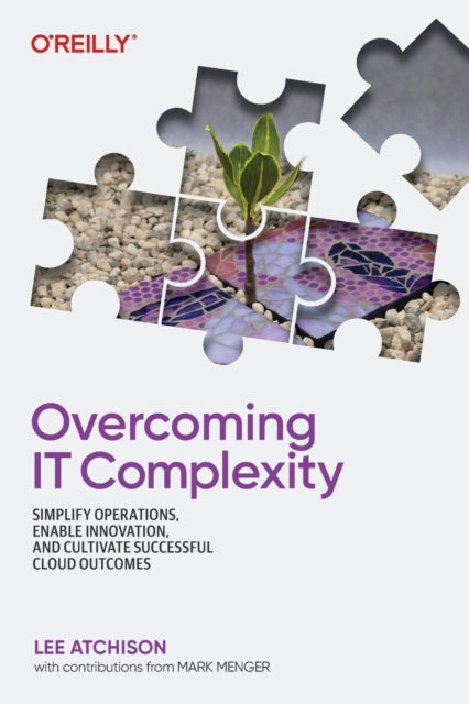 Overcoming IT Complexity: Simplify Operations, Enable Innovation, and Cultivate Successful Cloud Outcomes