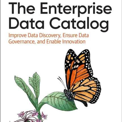 The Enterprise Data Catalog: Improve Data Discovery, Ensure Data Governance, and Enable Innovation