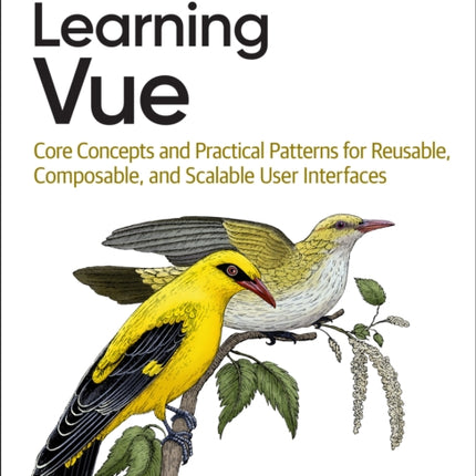 Learning Vue: Core Concepts and Practical Patterns for Reusable, Composable, Scalable User Interfaces