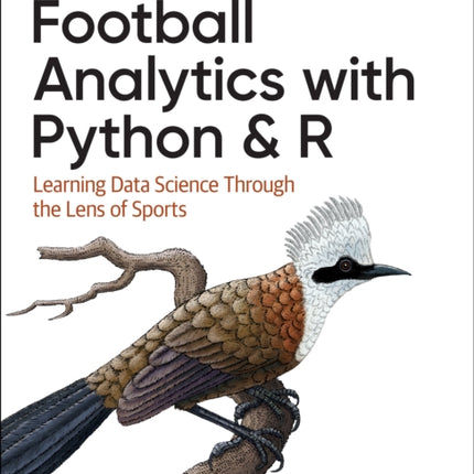 Football Analytics with Python & R: Learning Data Science Through the Lens of Sports