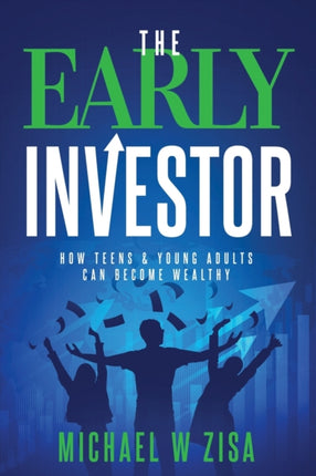 The Early Investor How Teens  Young Adults Can Become Wealthy