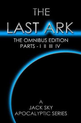 The Last Ark First Omnibus Edition Parts I II III IV The Fatima Code A story of the survival of Christs Church during His coming Tribulation Volume 5