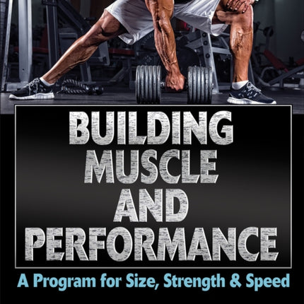 Building Muscle and Performance: A Program for Size, Strength & Speed