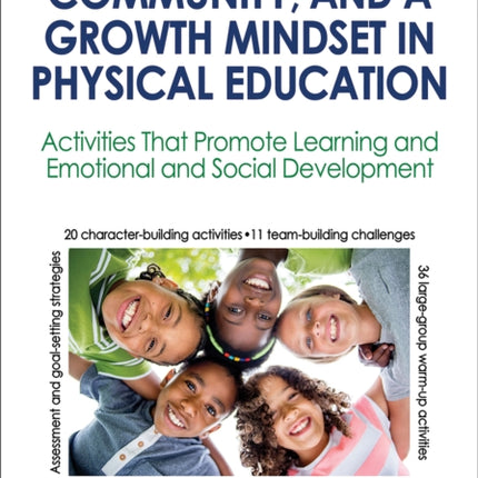 Building Character, Community, and a Growth Mindset in Physical Education: Activities That Promote Learning and Emotional and Social Development