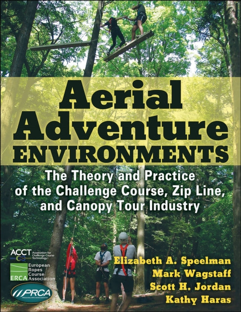 Aerial Adventure Environments: The Theory and Practice of the Challenge Course, Zip Line, and Canopy Tour Industry