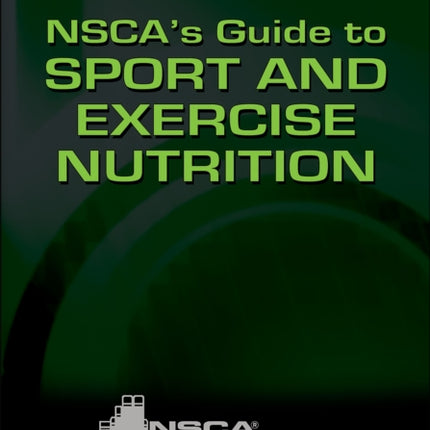 NSCA's Guide to Sport and Exercise Nutrition