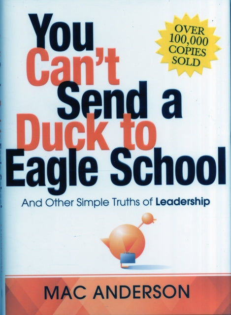 You Can't Send a Duck to Eagle School: And Other Simple Truths of Leadership