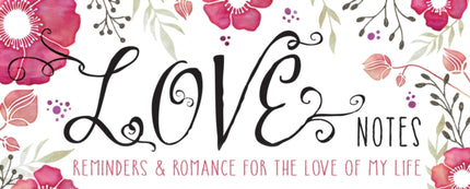 Love Notes Reminders  Romance for the Love of My