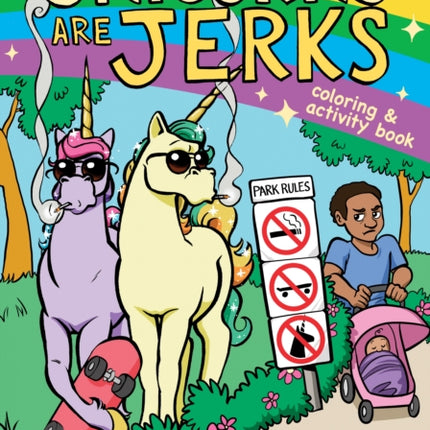 Unicorns Are Jerks: Coloring and Activity Book