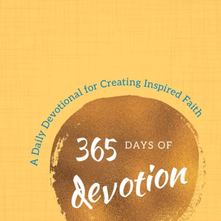 365 Days of Devotion: A Daily Devotional for Creating Inspired Faith