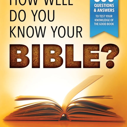 How Well Do You Know Your Bible?: Over 500 Questions and Answers to Test Your Knowledge of the Good Book