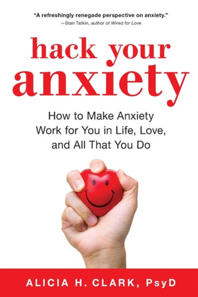 Hack Your Anxiety How to Make Anxiety Work for