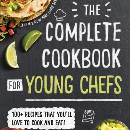 The Complete Cookbook for Young Chefs: 100+ Recipes that You'll Love to Cook and Eat