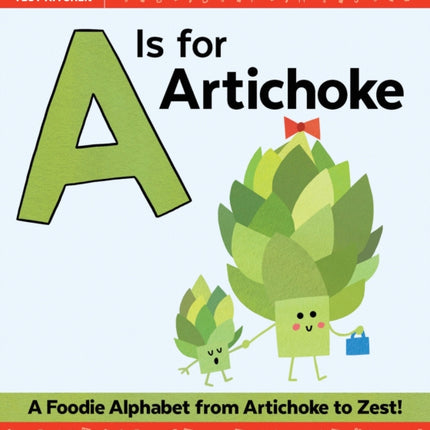 A Is for Artichoke: A Foodie Alphabet from Artichoke to Zest