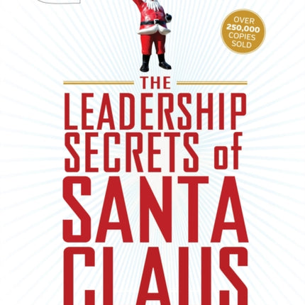 Leadership Secrets of Santa Claus: How to Get Big Things Done in YOUR “Workshop”...All Year Long