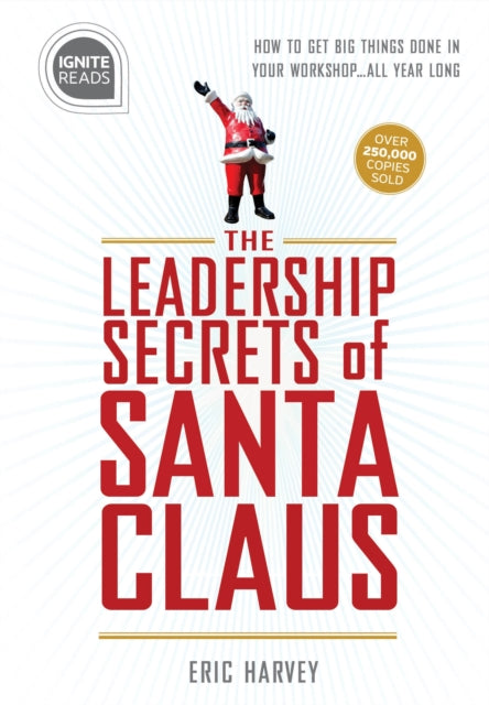 Leadership Secrets of Santa Claus: How to Get Big Things Done in YOUR “Workshop”...All Year Long