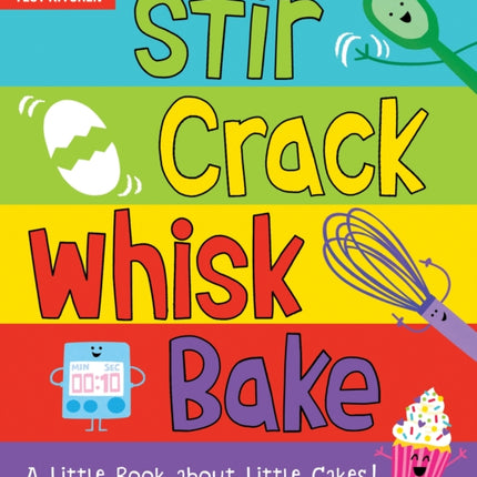 Stir Crack Whisk Bake: A Little Book about Little Cakes