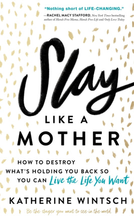 Slay Like a Mother How to Destroy Whats Holding