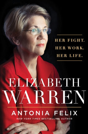 Elizabeth Warren Her Fight Her Work Her Life