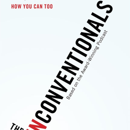 The Unconventionals: How Rebel Companies Are Changing Markets, Hearts, and Minds—and How You Can Too