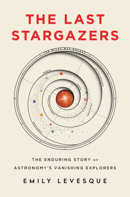 The Last Stargazers: The Enduring Story of Astronomy’s Vanishing Explorers