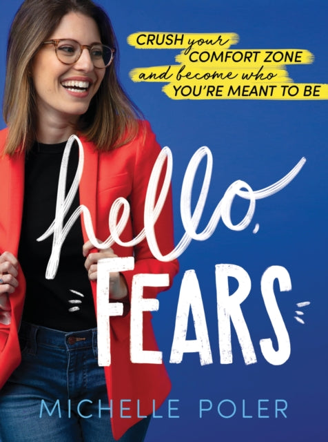 Hello, Fears: Crush Your Comfort Zone and Become Who You're Meant to be