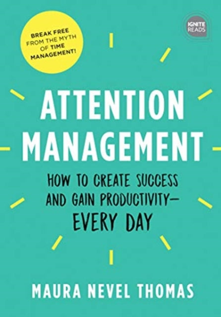 Attention Management: How to Create Success and Gain Productivity — Every Day