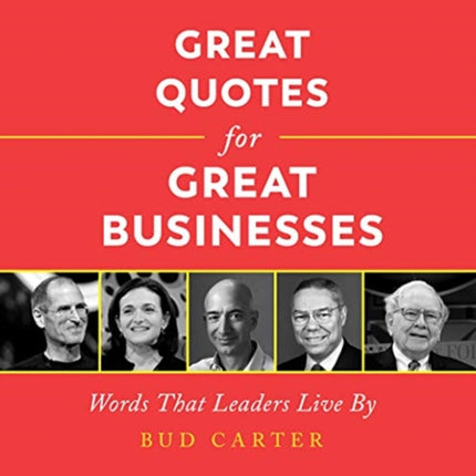 Great Quotes for Great Businesses: Words That Leaders Live By