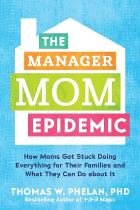 Manager Mom Epidemic The How Moms Got Stuck Doing