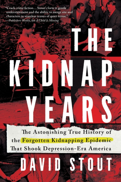 The Kidnap Years: The Astonishing True History of the Forgotten Kidnapping Epidemic That Shook Depression-Era America