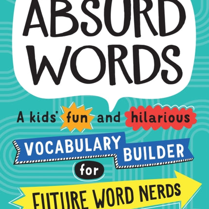 Absurd Words: A kids’ fun and hilarious vocabulary builder for future word nerds