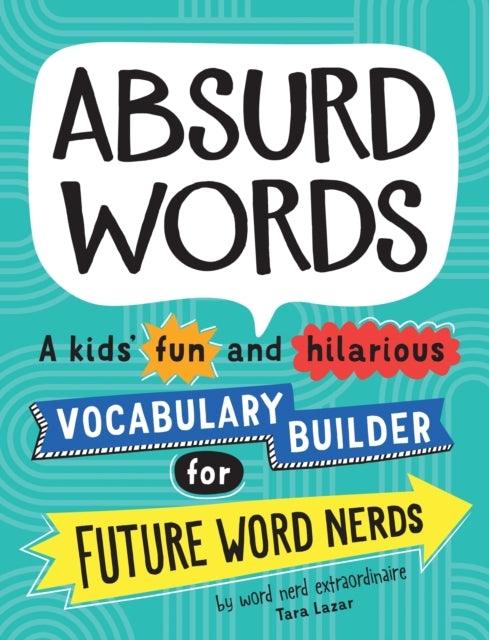 Absurd Words: A kids’ fun and hilarious vocabulary builder for future word nerds