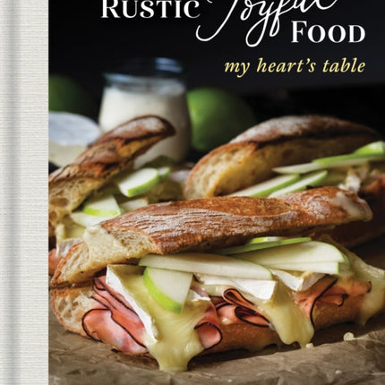 Rustic Joyful Food: My Heart's Table