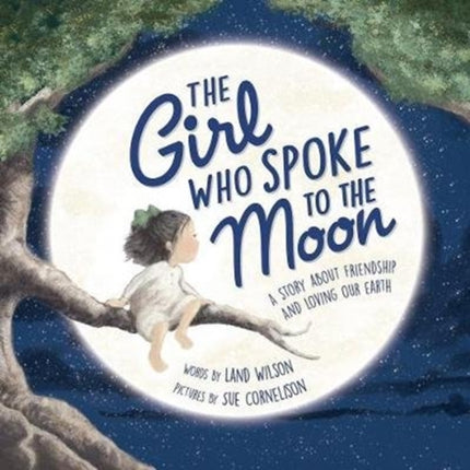 The Girl Who Spoke to the Moon: A Story about Friendship and Loving Our Earth