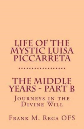 Life of the Mystic Luisa Piccarreta Journeys in the Divine Will  The Middle Years  PartB