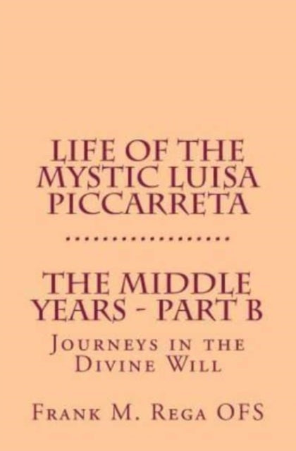 Life of the Mystic Luisa Piccarreta Journeys in the Divine Will  The Middle Years  PartB