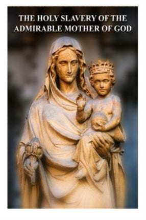 The Holy Slavery of the Admirable Mother of God