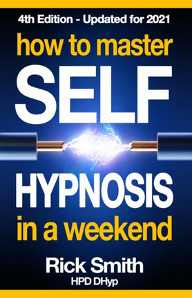 How To Master SelfHypnosis in a Weekend The Simple Systematic and Successful Way to Get Everything You Want