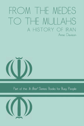 From the Medes to the Mullahs A History of Iran 1 In Brief Series