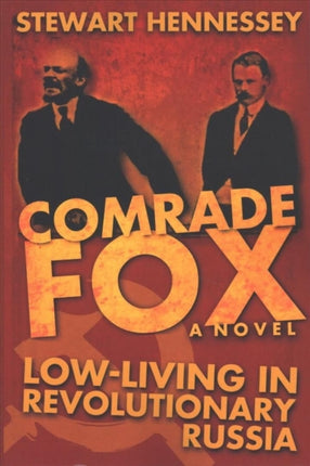 Comrade Fox Lowliving in Revolutionary Russia The Life and Times of Archibald Brinsley Fox