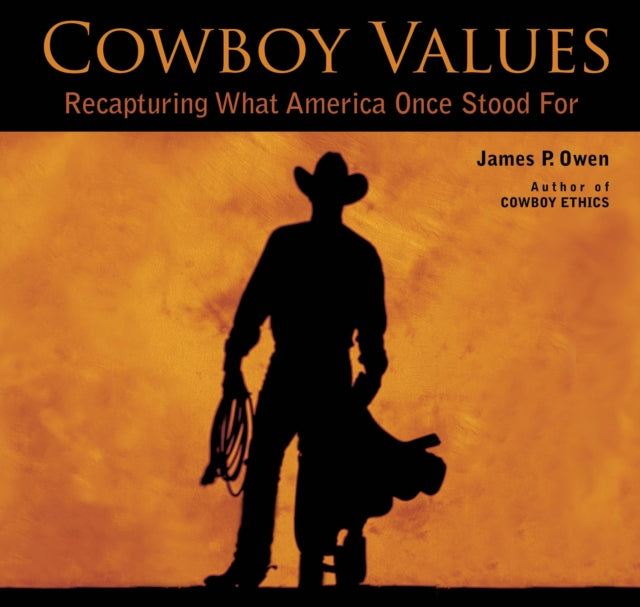 Cowboy Values: Recapturing What America Once Stood For