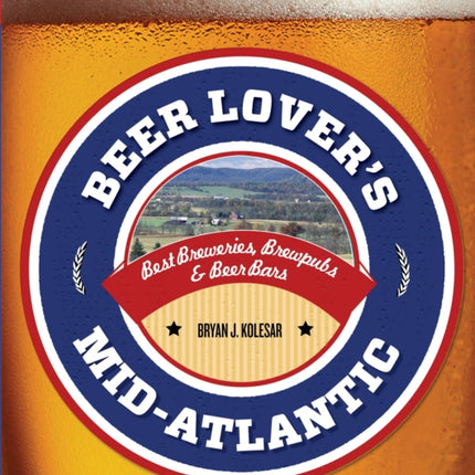 Beer Lover's Mid-Atlantic: Best Breweries, Brewpubs & Beer Bars