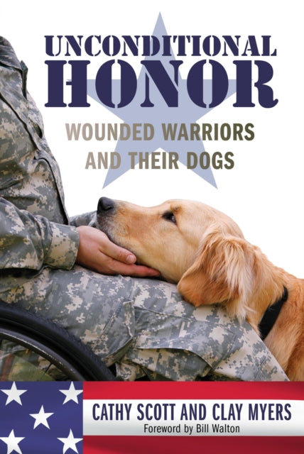 Unconditional Honor: Wounded Warriors and Their Dogs