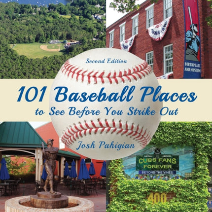 101 Baseball Places to See Before You Strike Out