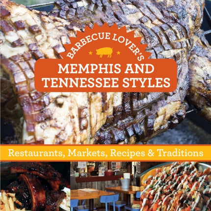 Barbecue Lover's Memphis and Tennessee Styles: Restaurants, Markets, Recipes & Traditions