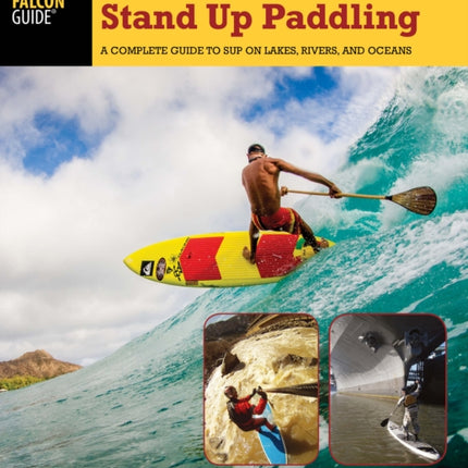 The Art of Stand Up Paddling: A Complete Guide to SUP on Lakes, Rivers, and Oceans