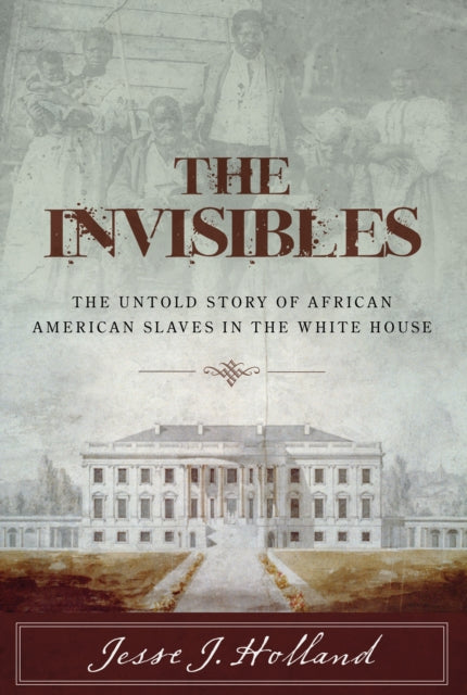 The Invisibles: The Untold Story of African American Slaves in the White House